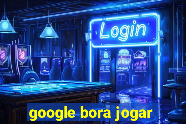 google bora jogar